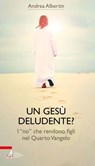 Un Gesù “deludente”? - Andrea Albertin - 9788825055153