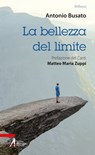 La bellezza del limite - Antonio Busato ; card. Matteo Maria Zuppi - 9788825056839