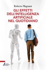 Gli effetti dell'Intelligenza Artificiale nel quotidiano - Roberto Magnani - 9788825059892