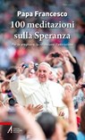 100 meditazioni sulla Speranza - Francesco Papa - 9788825060065