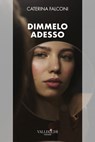 Dimmelo Adesso - Caterina Falconi - 9788825203165