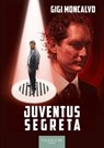 Juventus segreta - Luigi Moncalvo - 9788825203936