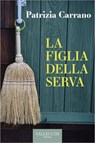 La figlia della serva - Patrizia Carrano - 9788825204070