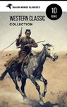 Western Classic Collection: Cabin Fever, Heart of the West, Good Indian, Riders of the Purple Sage... (Black Horse Classics) - O. Henry ; James Oliver Curwood ; Zane Grey ; Robert William Chambers ; B. M. Bower ; Clarence E. Mulford ; Grace Livingston Hill ; black Horse Classics - 9788826011905