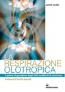 La respirazione olotropica - Patrick Baudin ; Osvaldo Sponzilli - 9788827226650