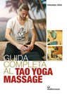 Guida completa al tao yoga massage - Vincenzo Citto - 9788827233863