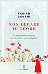 Non legare il cuore - Farian Sabahi - 9788828200574