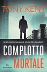 Complotto mortale - Tony Kent - 9788828202981