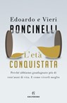 L'età conquistata - Edoardo Boncinelli ; Vieri Boncinelli - 9788828203728