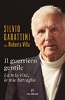 Il guerriero gentile - Silvio Garattini ; Roberta Villa - 9788828204138