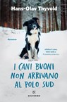 I cani buoni non arrivano al Polo Sud - Hans-Olav Thyvold - 9788828204411