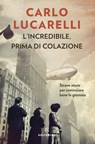 L'incredibile, prima di colazione - Carlo Lucarelli - 9788828205272