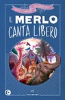 Il merlo canta libero - Andrea Tullio Canobbio ; Alessandro Gatti - 9788828209782