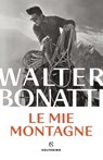 Le mie montagne - Walter Bonatti - 9788828212157