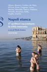 Napoli stanca - Vincenza Alfano ; Maurizio Braucci ; Fortunato Cerlino ; Cristiano de Majo ; Davide D'Urso ; Peppe Fiore ; Alessio Forgione ; Diego Lama ; Fuani Marino ; Marco Marsullo ; Gianluca Nativo ; Benedetta Palmieri ; Angelo Petrella ; Eduardo Savarese ; Gianni S - 9788828212461
