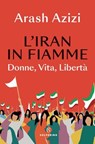 L'Iran in fiamme - Arash Azizi - 9788828214229