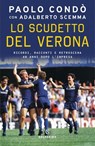 Lo scudetto del Verona - Paolo Condò ; Adalberto Scemma - 9788828217145