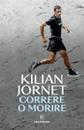 Correre o morire - Kilian Jornet - 9788828217657