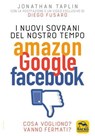I Nuovi Sovrani del Nostro Tempo: Amazon Google Facebook - Jonathan Taplin - 9788828500056