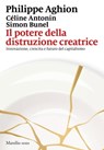 Il potere della distruzione creatrice - Philippe Aghion ; Céline Antonin ; Simon Bunel - 9788829714230