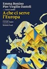 A che ci serve l'Europa - Pier Virgilio Dastoli ; Emma Bonino ; Luca Cambi - 9788829790524