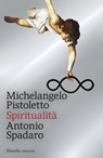 Spiritualità - Antonio Spadaro ; Michelangelo Pistoletto - 9788829794041