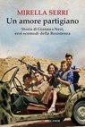 Un amore partigiano - Mirella Serri - 9788830440449