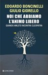 Noi che abbiamo l'animo libero - Giulio Giorello ; Edoardo Boncinelli - 9788830440593