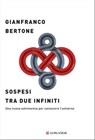Sospesi tra due infiniti - Gianfranco Bertone - 9788830453821