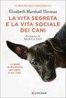 La vita segreta e la vita sociale dei cani - Elizabeth Marshall Thomas - 9788830456983