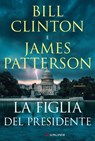 La figlia del presidente - James Patterson ; Bill Clinton - 9788830458222