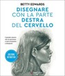 Disegnare con la parte destra del cervello. Edizione definitiva - Betty Edwards - 9788830463073