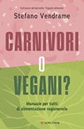 Carnivori o vegani? - Stefano Vendrame - 9788830464681