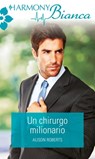 Un chirurgo milionario - Alison Roberts - 9788830506381