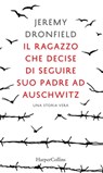 Il ragazzo che decise di seguire suo padre ad Auschwitz - Jeremy Dronfield - 9788830509658