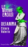 Deianira | Le nuove Eroidi - Chiara Valerio - 9788830517646