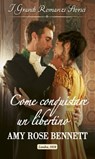Come conquistare un libertino - Amy rose Bennett - 9788830537071