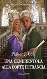 Una Cenerentola alla corte di Francia - Parker J. Cole - 9788830546318
