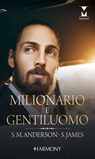Milionario e gentiluomo - Sarah M. Anderson ; Silver James - 9788830547384