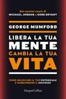 Libera la tua mente, cambia la tua vita - George Mumford - 9788830593558