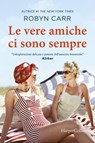 Le vere amiche ci sono sempre - Robyn Carr - 9788830596429
