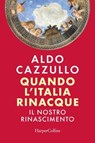 Quando l'Italia rinacque. Il nostro Rinascimento - Aldo Cazzullo - 9788830597358