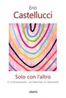 Solo con l'altro - Erio Castellucci - 9788830724099