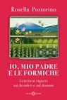 Io, mio padre e le formiche - Rosella Postorino - 9788831014700