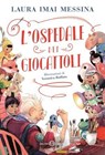 L'Ospedale dei Giocattoli - Laura Imai Messina - 9788831027458