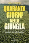 Quaranta giorni nella giungla - Mat Youkee - 9788831027649
