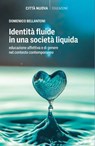 Identità fluide in una società liquida - Domenico Bellantoni - 9788831112789