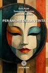 Per amore della verità - Ezio Aceti ; Tommaso Bertolasi ; Gianluca Falconi - 9788831112833