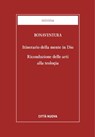 Itinerario della mente in Dio. Riconduzione delle Arti alla Teologia - Bonaventura da Bagnoregio - 9788831120449