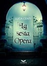 La sesta Opera - Luca Centi - 9788831209502